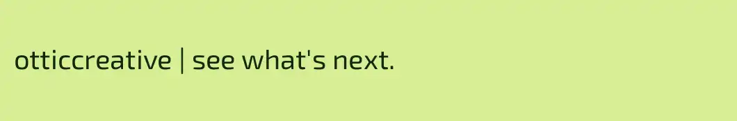 otticcreative | see what's next.